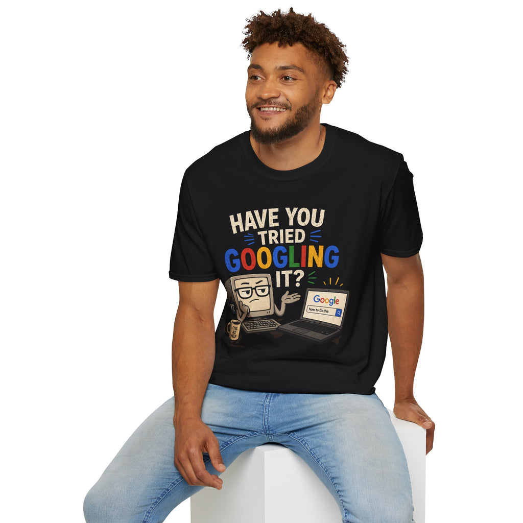 "Have You Tried Googling It?" Funny IT T-Shirt — Tech Humor Geek Graphic Tee