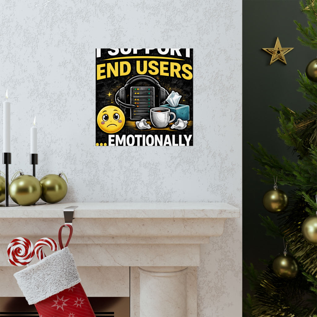 "I Support End Users.... Emotionally" Tech Humor Funny IT Matte Vertical Posters