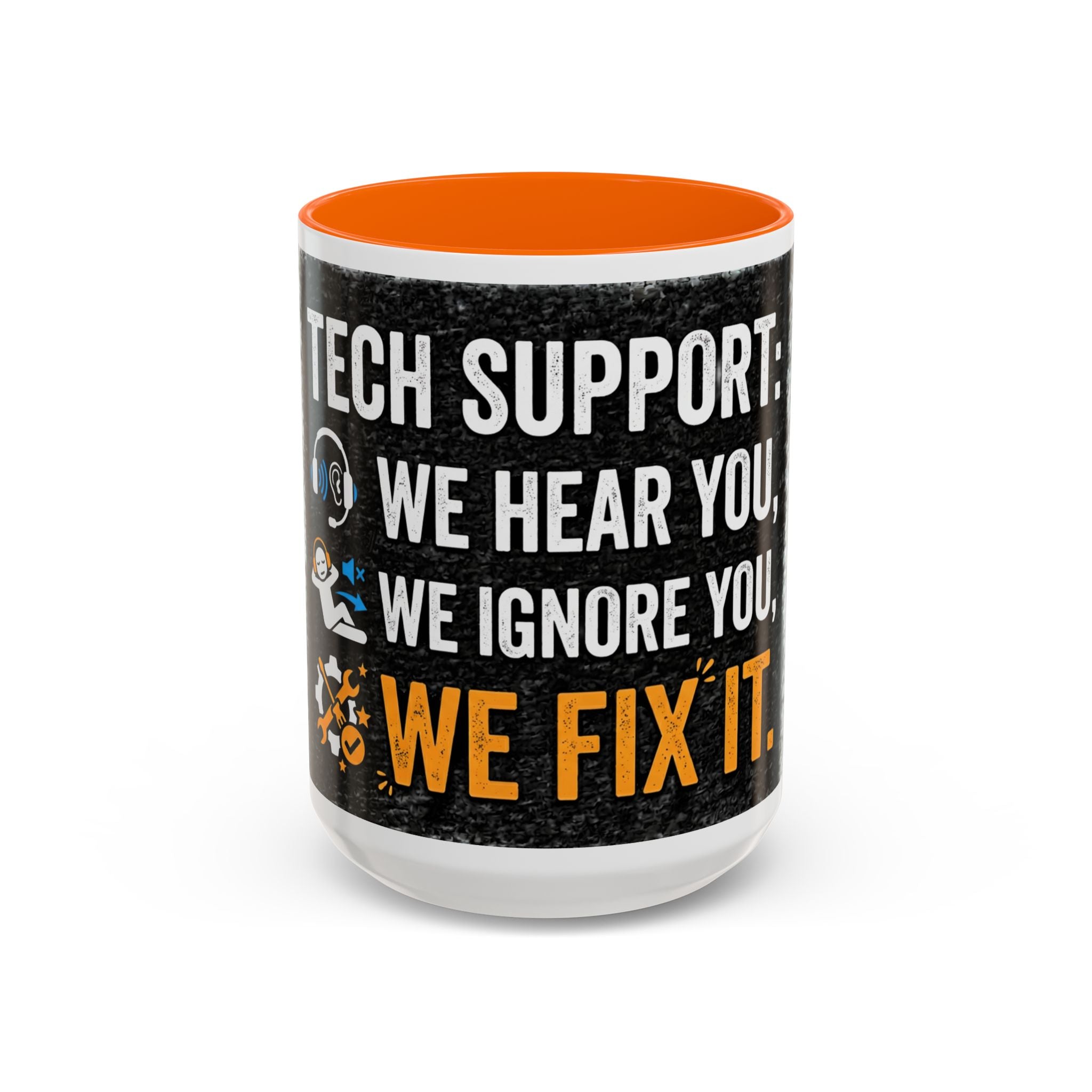 " Tech Support: We Hear You, We Ignore you, We Fix it" IT Humor Accent Coffee Mug (11, 15oz)