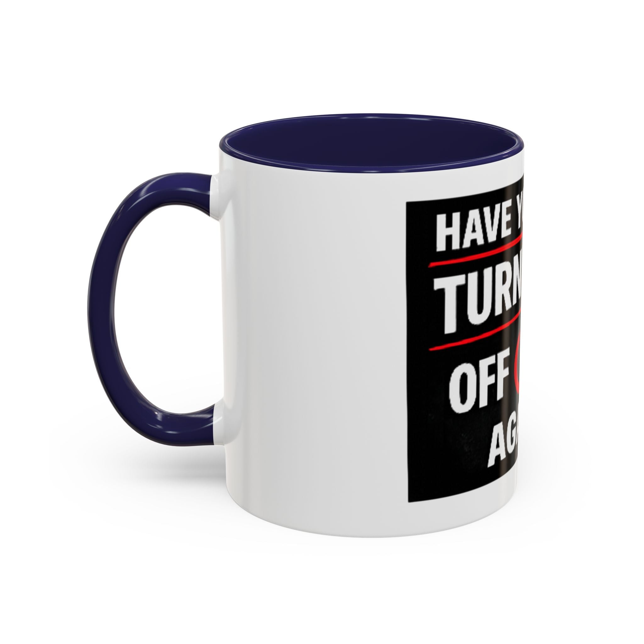 "Have You Tried Turning It Off On Again?" Accent Coffee Mug — Funny IT Tech Gift (11/15oz)