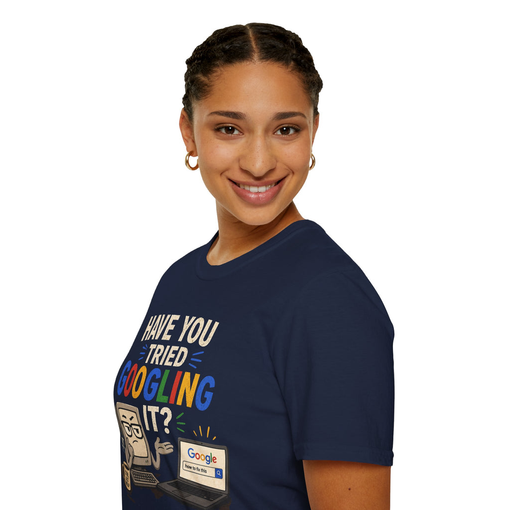 "Have You Tried Googling It?" Funny IT T-Shirt — Tech Humor Geek Graphic Tee