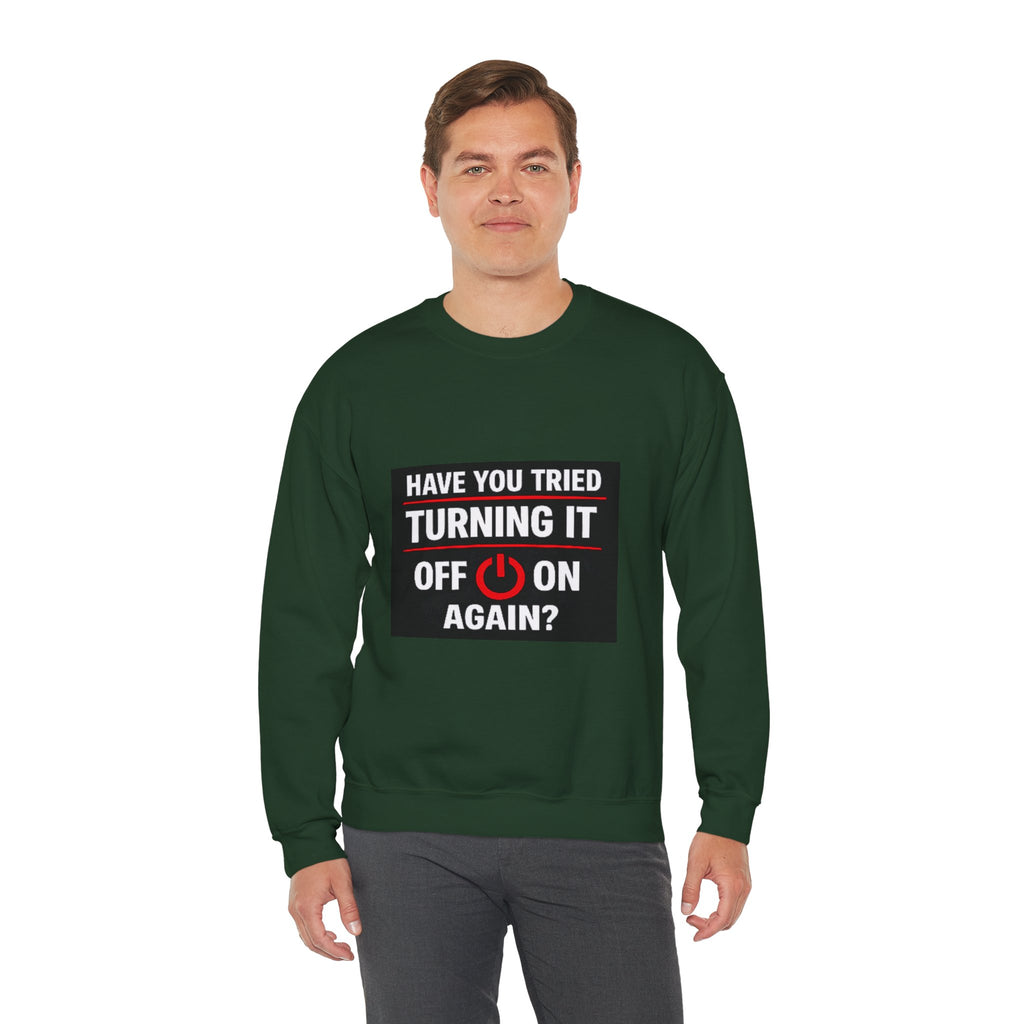 "Have You Tried Turning It Off On Again?" Tech Humor Crewneck Sweatshirt