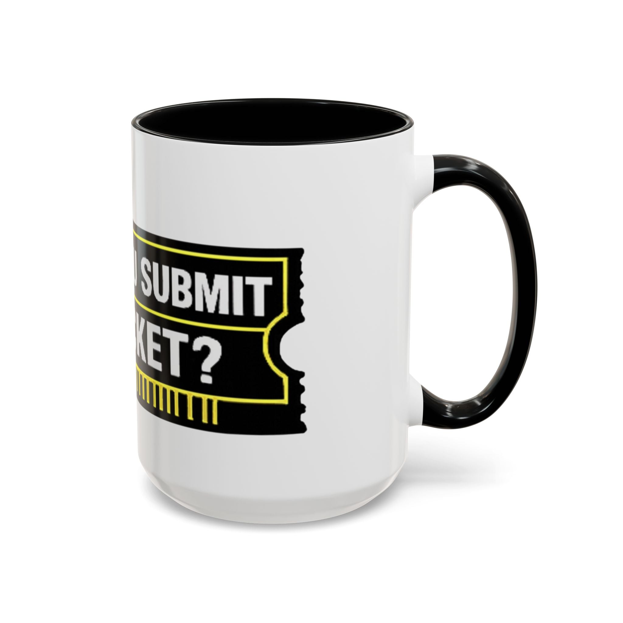 "Did You Submit a Ticket?" Accent Coffee Mug — Support Desk Humor, IT Helpdesk Gift (11/15oz)