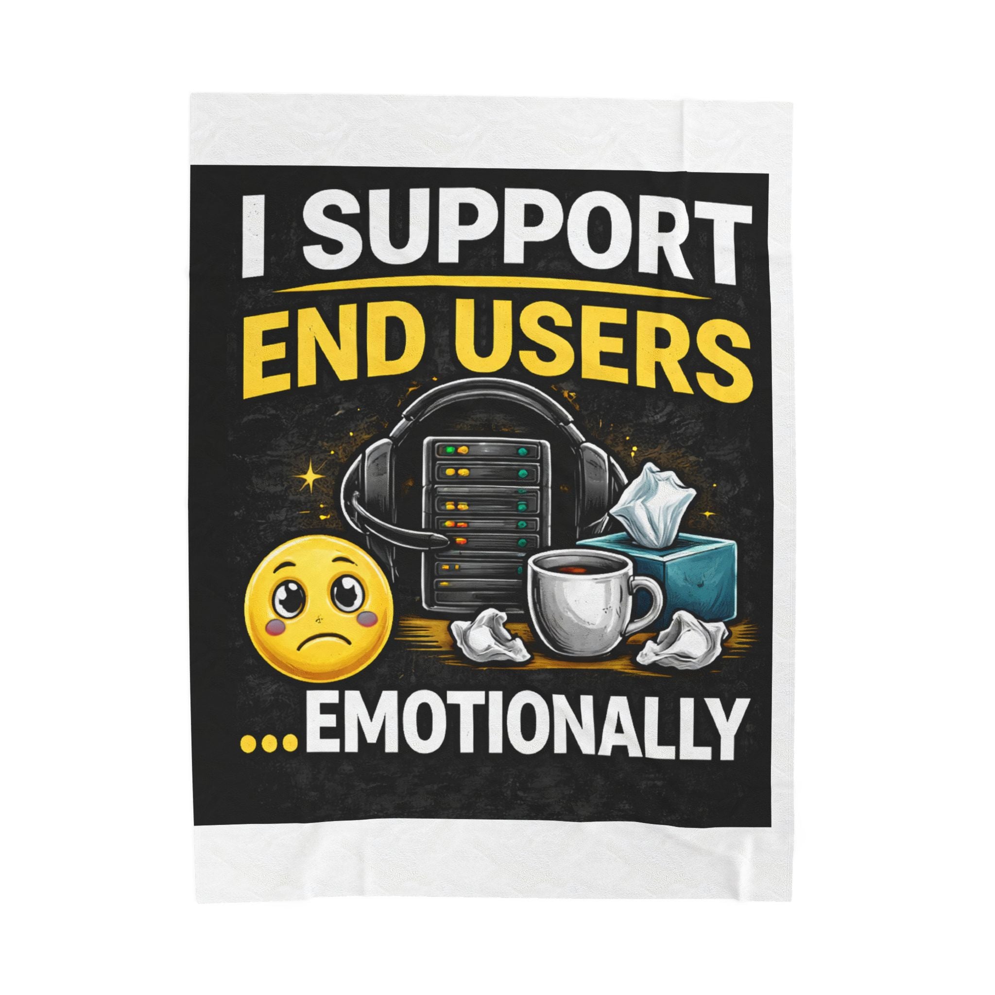 "I Support End Users... Emotionally" Tech Humor Funny IT Velveteen Plush Blanket