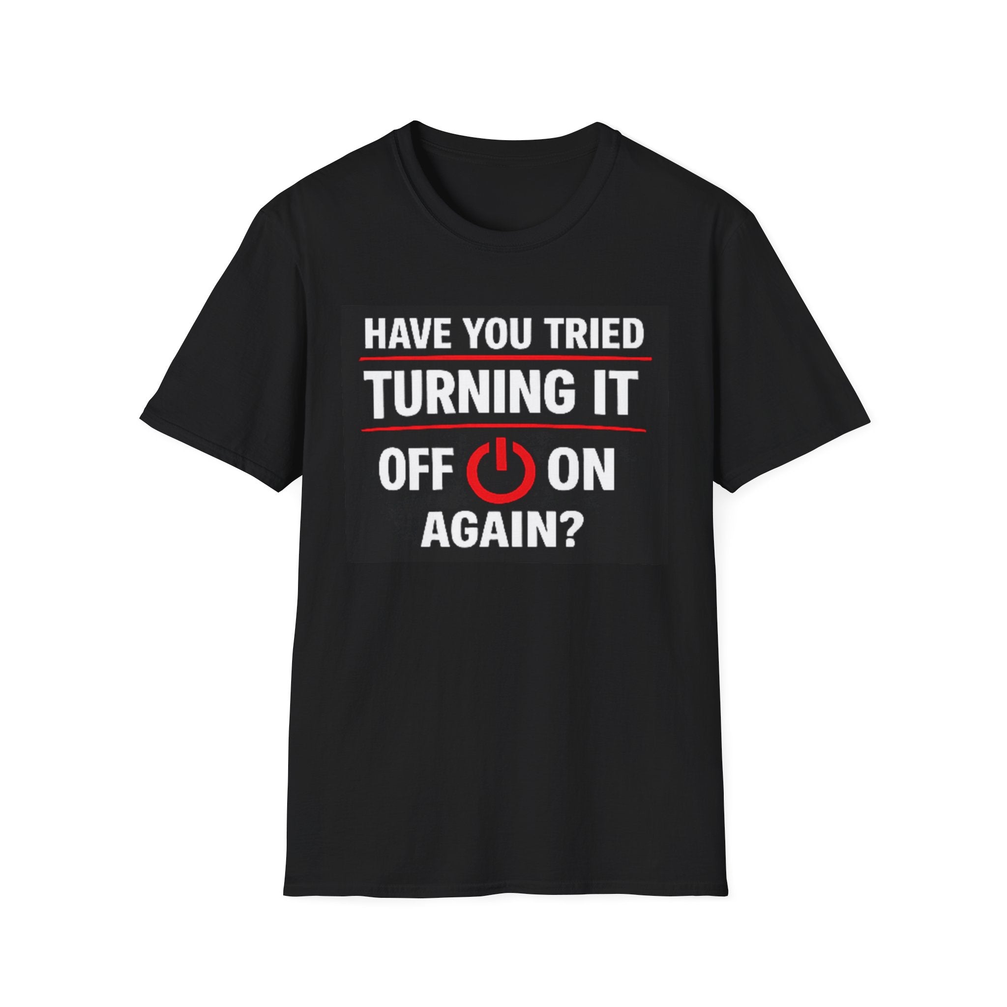 "Have You Tried Turning It Off On Again?" Funny IT T-Shirt Tech Humor Tee