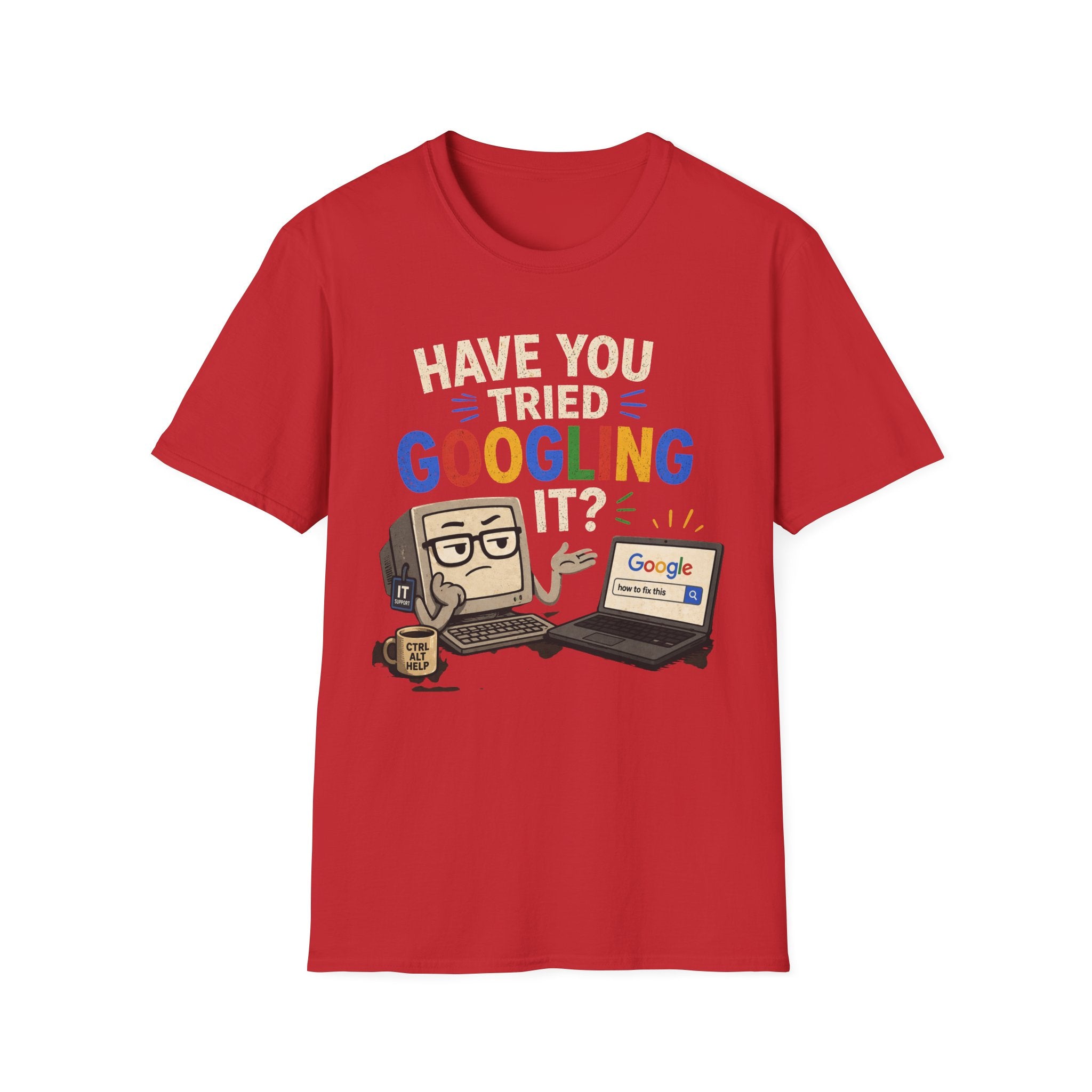 "Have You Tried Googling It?" Funny IT T-Shirt — Tech Humor Geek Graphic Tee