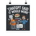 "ChatGPT Said It Would Work" Tech Humor Funny IT Matte Vertical Poster