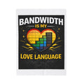"Bandwidth is my Love Language" IT Humor Funny IT Velveteen Plush Blanket