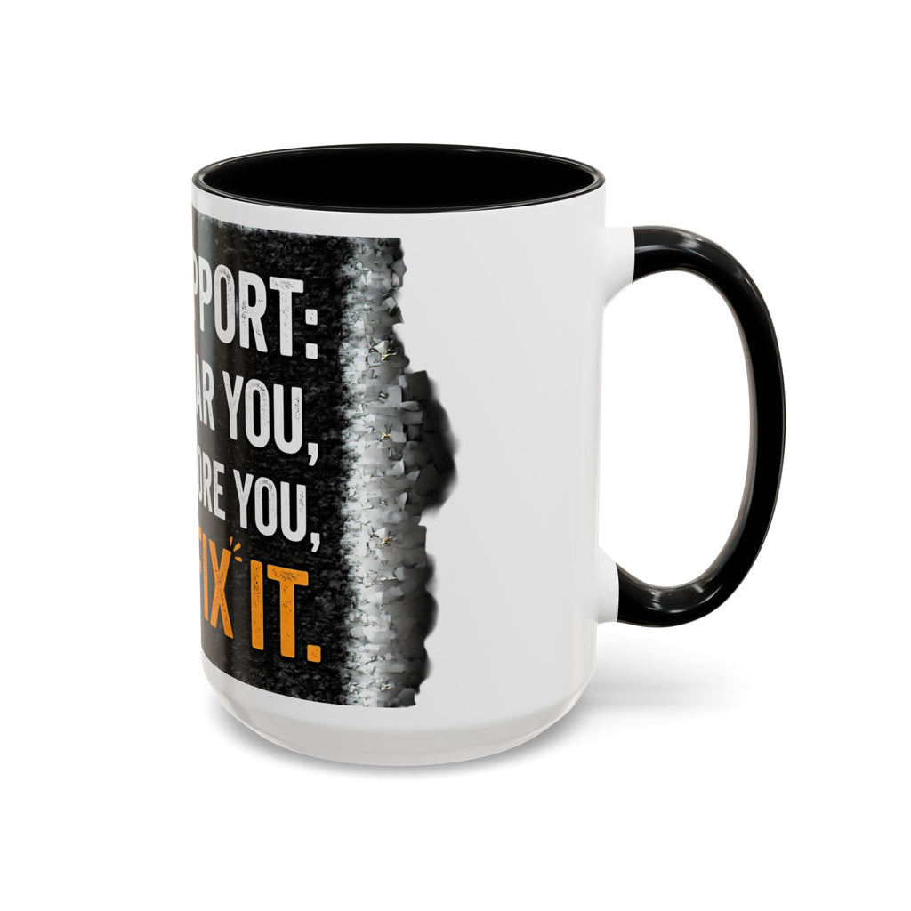 " Tech Support: We Hear You, We Ignore you, We Fix it" IT Humor Accent Coffee Mug (11, 15oz)
