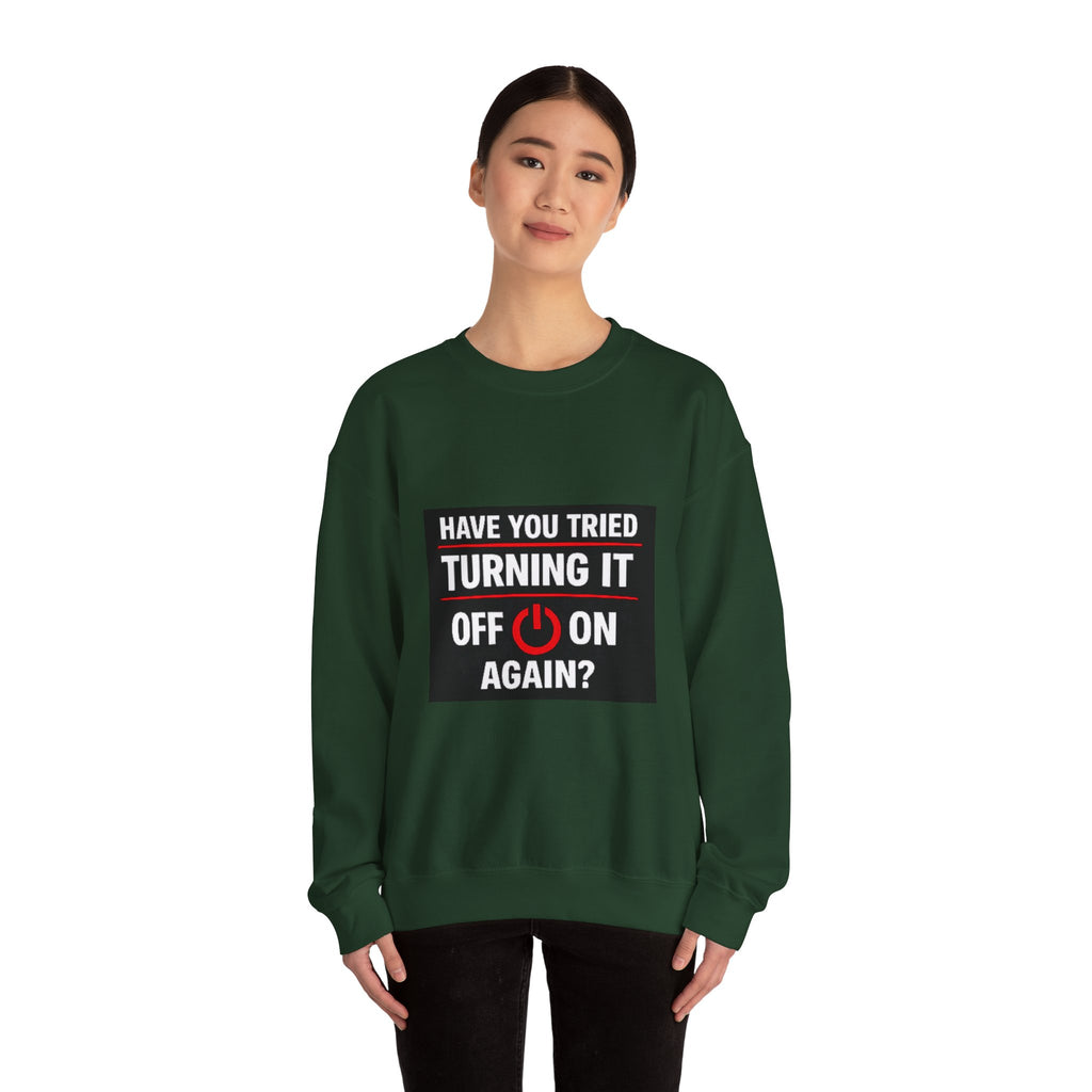"Have You Tried Turning It Off On Again?" Tech Humor Crewneck Sweatshirt