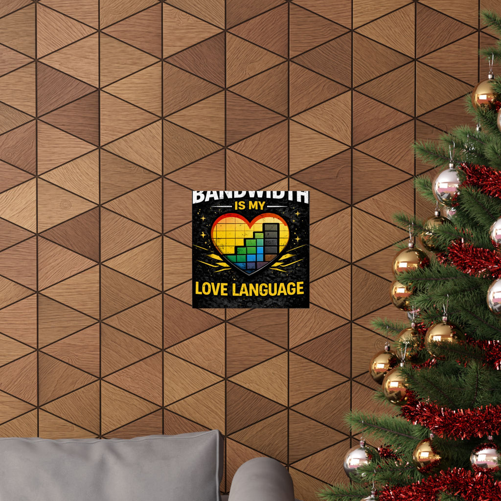 "Bandwidth is my Love Language" Geek Tech Humor Funny IT Matte Vertical Posters