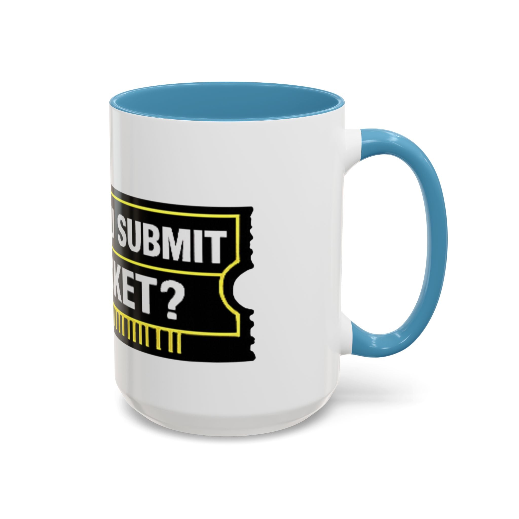 "Did You Submit a Ticket?" Accent Coffee Mug — Support Desk Humor, IT Helpdesk Gift (11/15oz)