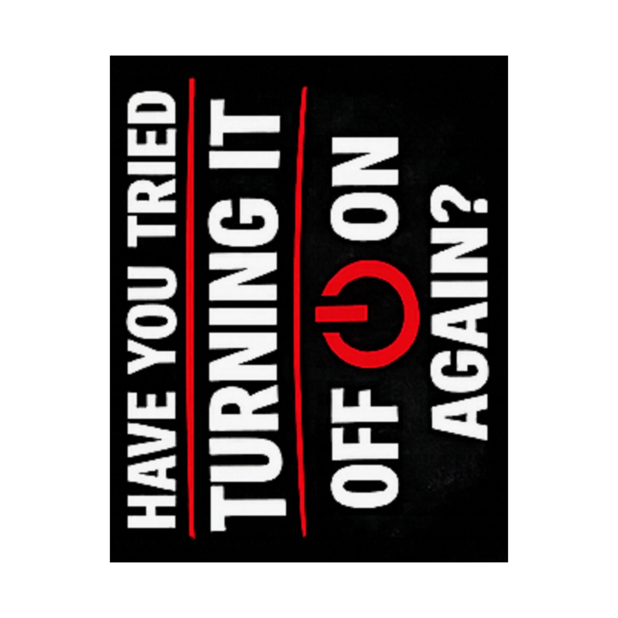 "Have You Tried Turning It Off & On Again?" Tech Humor Funny IT Matte Vertical Posters