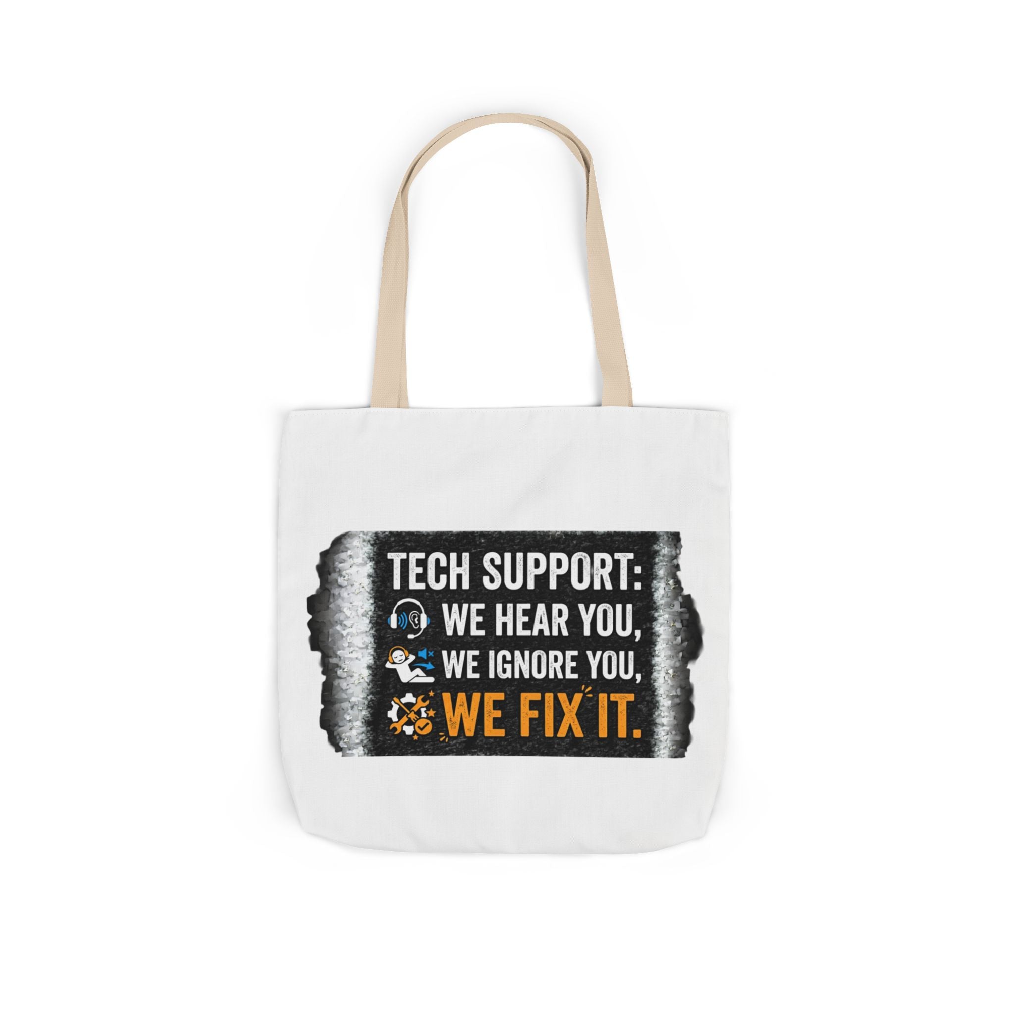 "Tech Support: We Hear You, We Ignore You, We Fix It"  Tech Humor Funny IT Canvas Tote Bag
