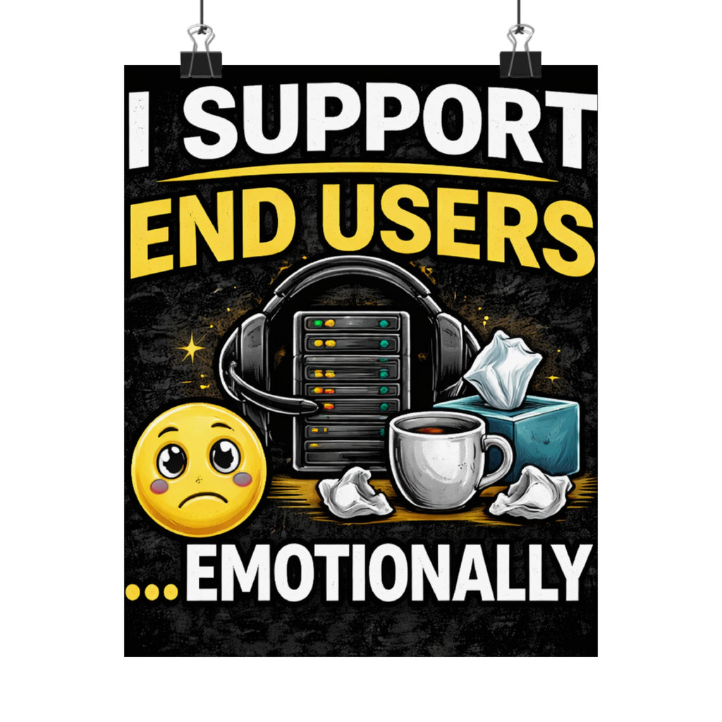"I Support End Users.... Emotionally" Tech Humor Funny IT Matte Vertical Posters