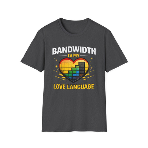 "Bandwidth Is My Love Language" Funny IT Tech Humor T-Shirt