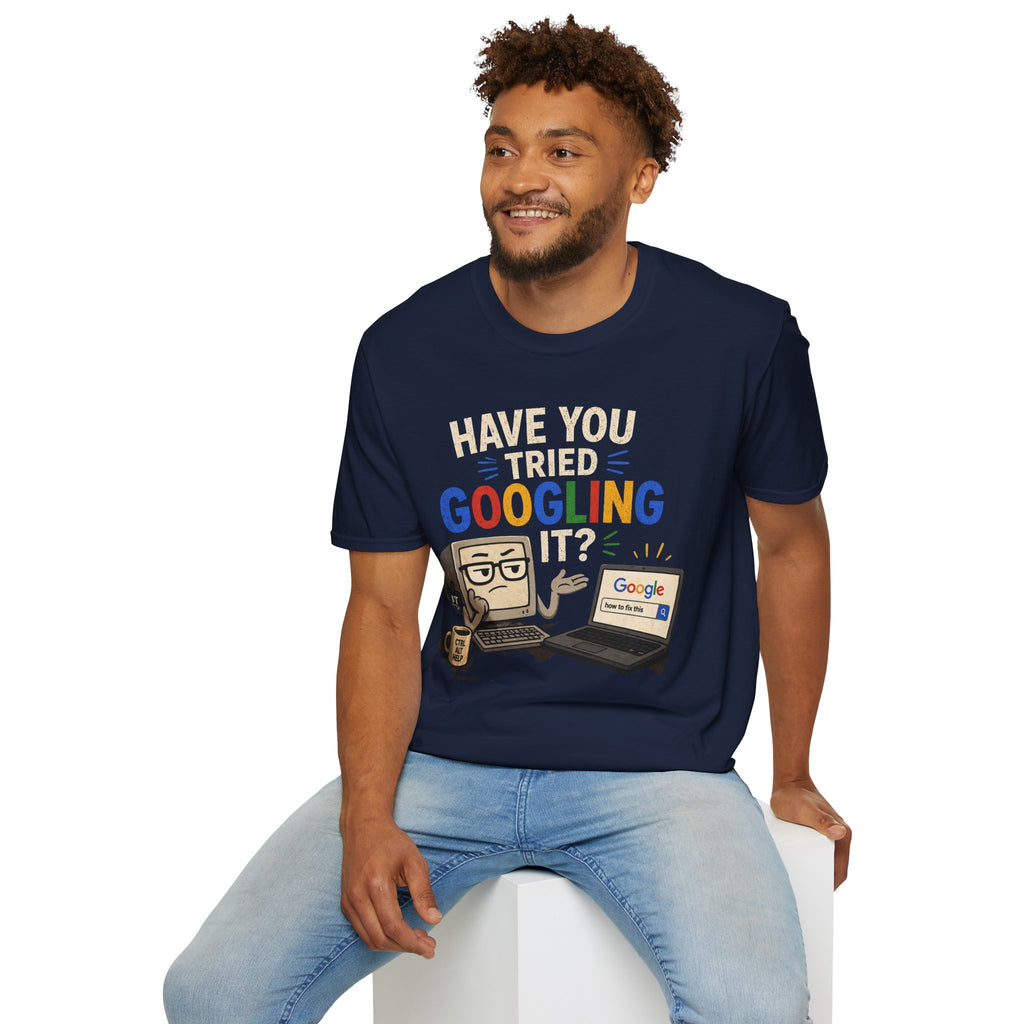 "Have You Tried Googling It?" Funny IT T-Shirt — Tech Humor Geek Graphic Tee
