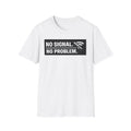 "No Signal No Problem" Funny IT Tech Humor T-Shirt