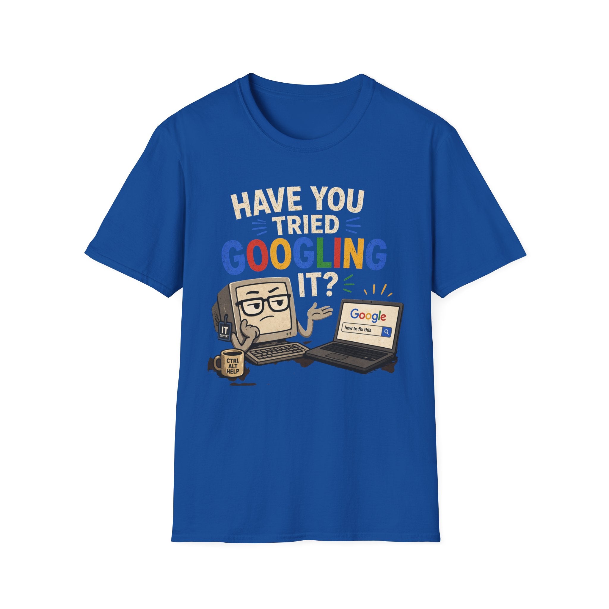 "Have You Tried Googling It?" Funny IT T-Shirt — Tech Humor Geek Graphic Tee