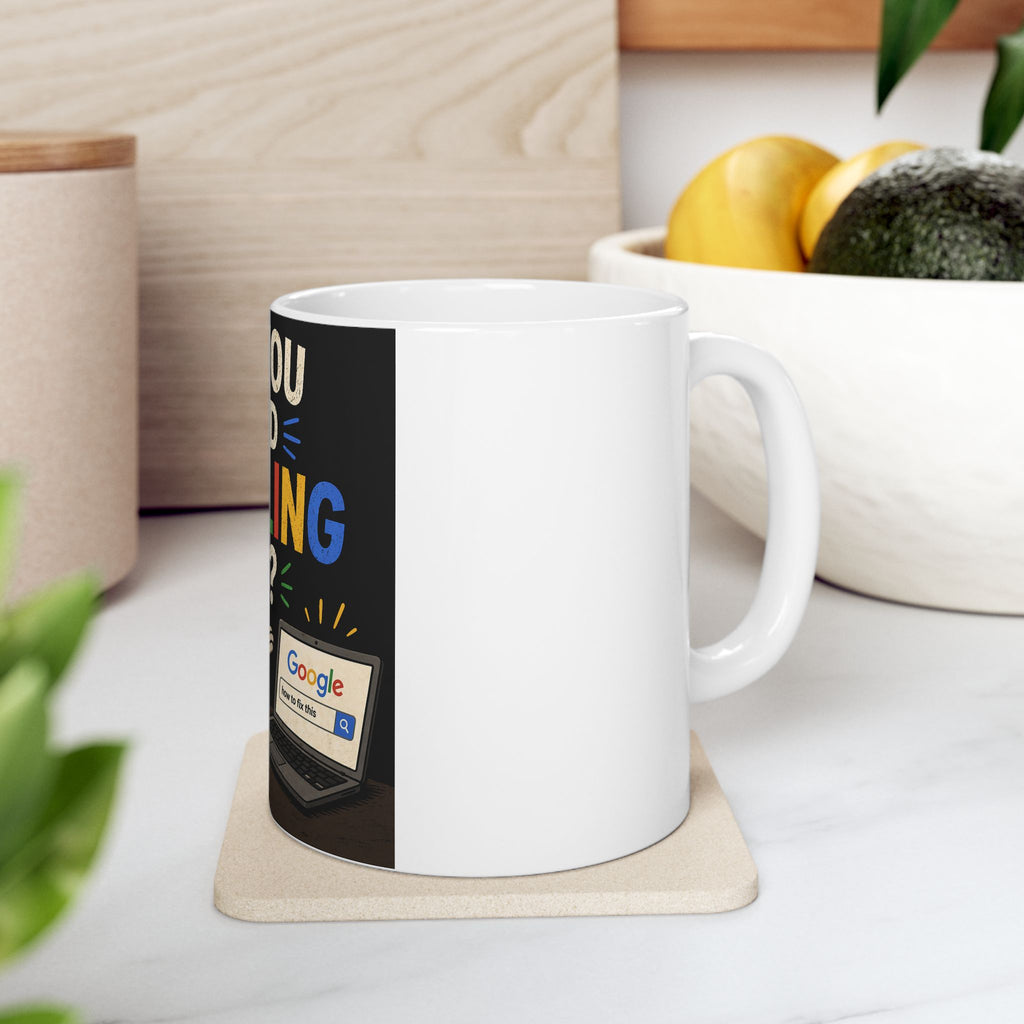 "Have You Tried Googling It?" Funny IT Office Tech Humor Ceramic Mug (11oz, 15oz)
