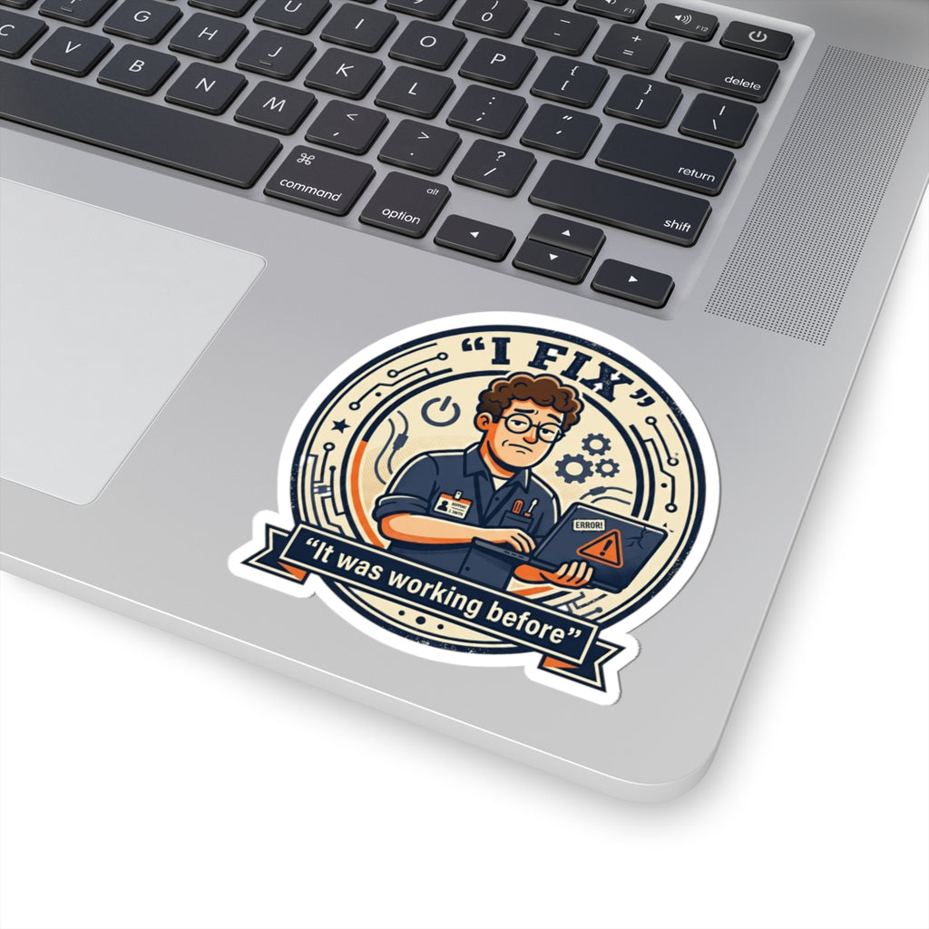 "I Fix: It Was Working Before" Funny IT Sticker Tech Support Humor Laptop Decal