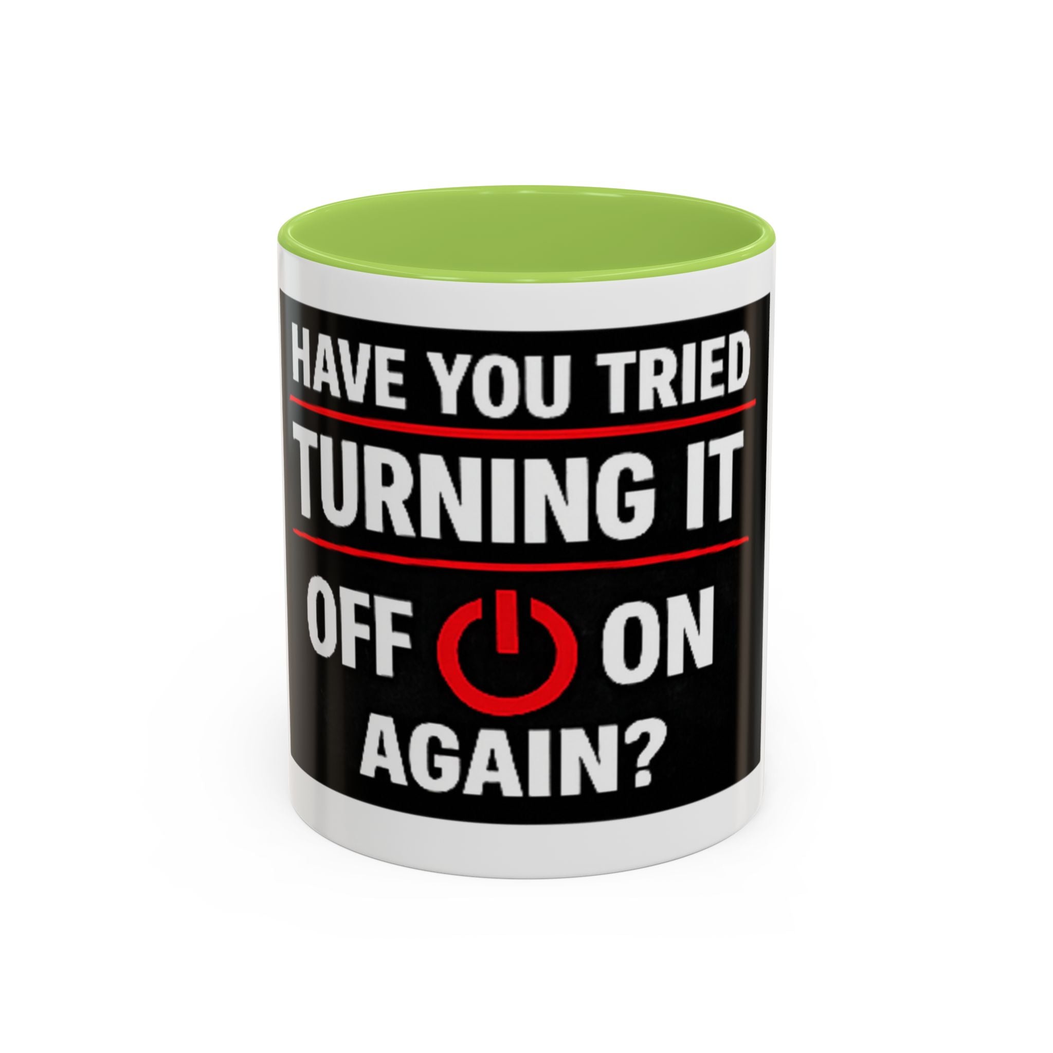 "Have You Tried Turning It Off On Again?" Accent Coffee Mug — Funny IT Tech Gift (11/15oz)