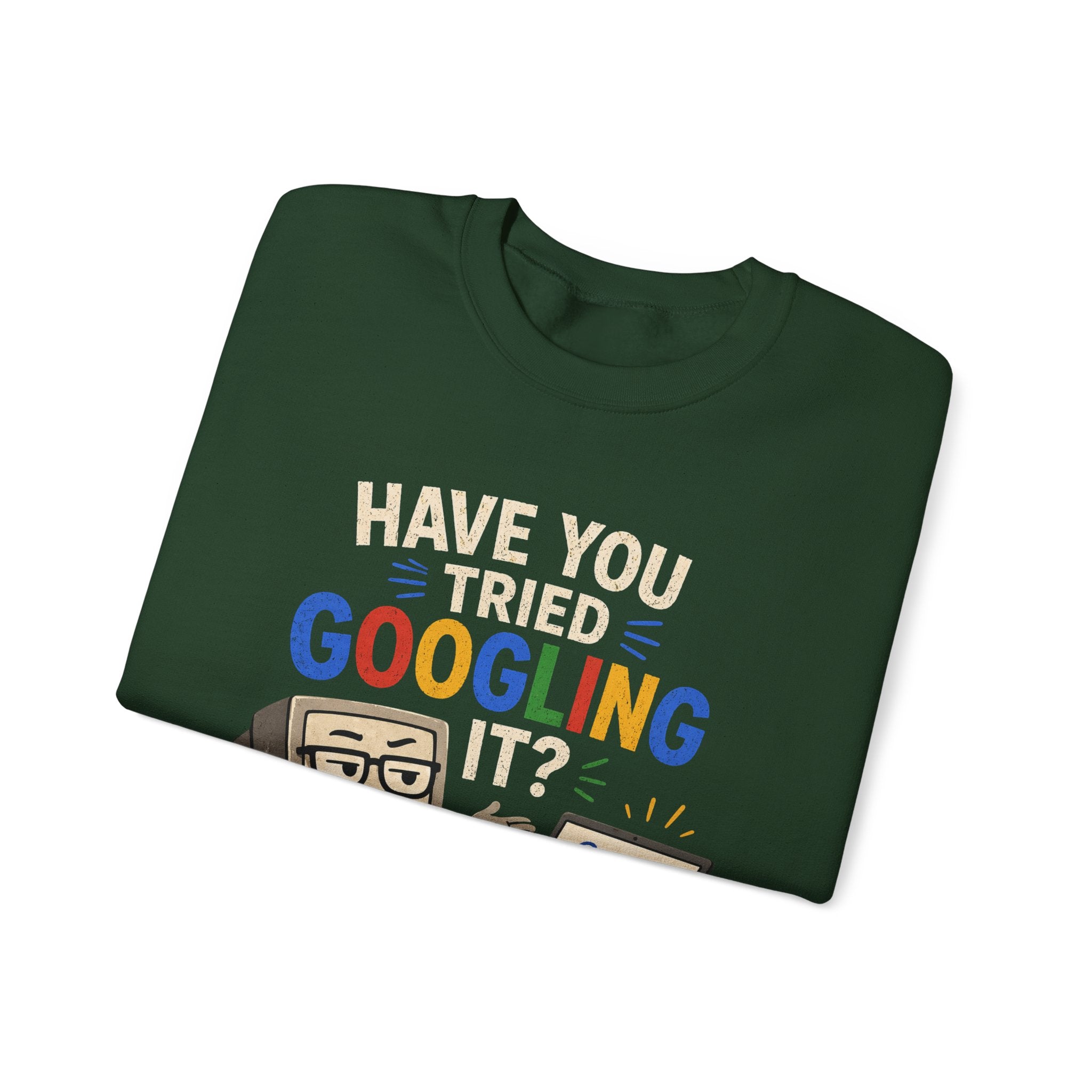 Have You Tried Googling It? Sweatshirt – Funny Tech Geek Crewneck
