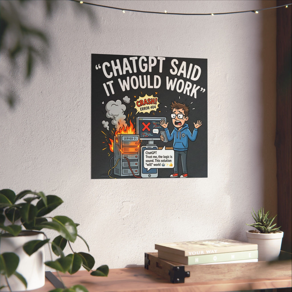 "ChatGPT Said It Would Work" Tech Humor Funny IT Matte Vertical Poster