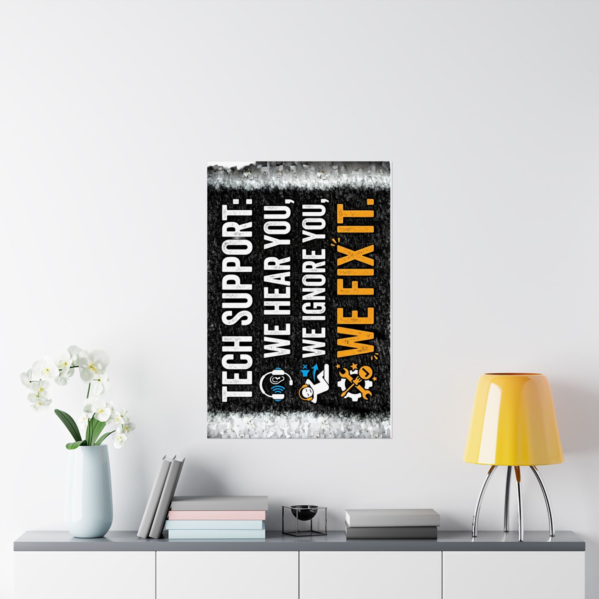 "Tech Support: We Hear You, We Ignore You, We Fix It" Tech Humor Funny IT Matte Vertical Posters