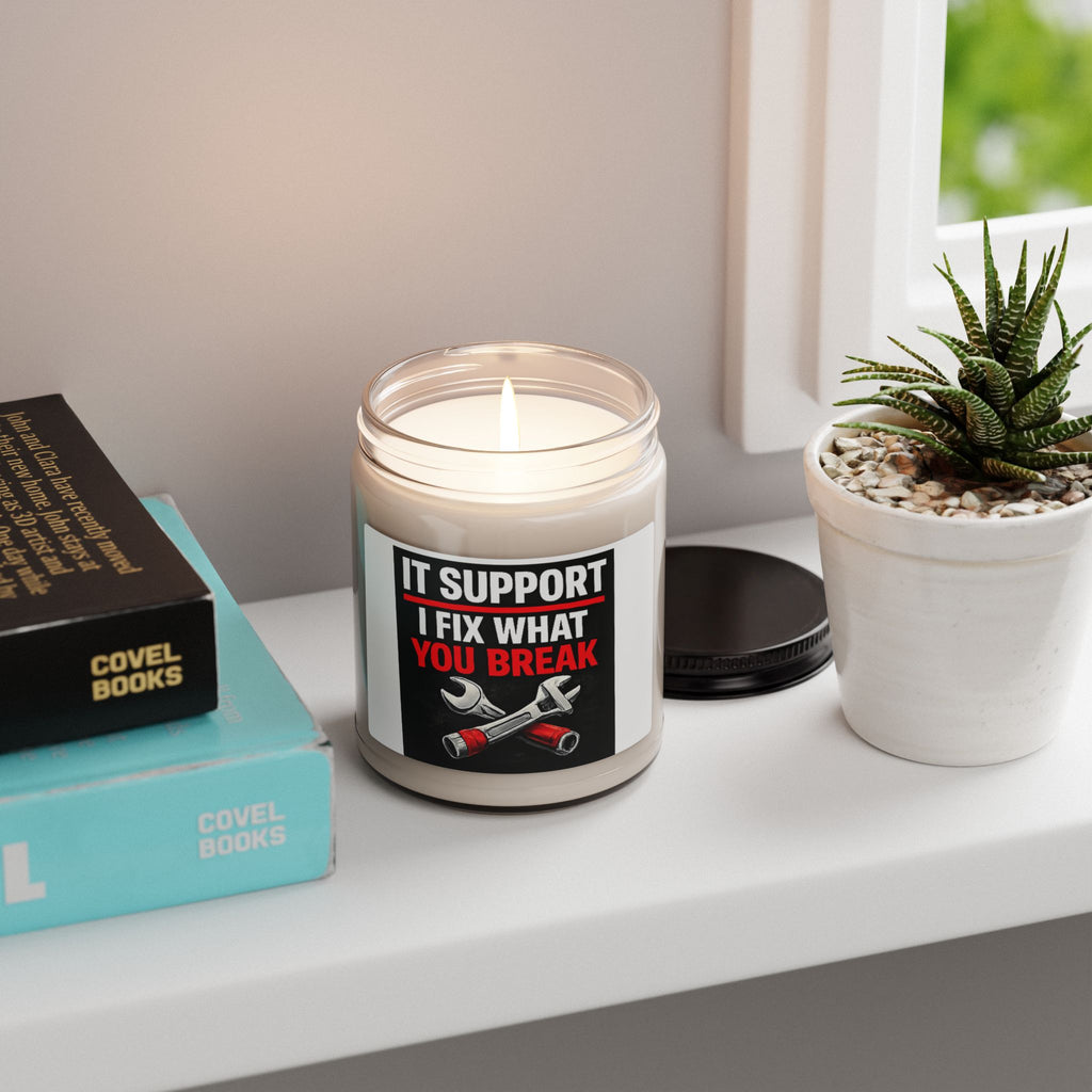 "IT SUPPORT: I FIX WHAT YOU BREAK" Funny Gift for IT Pros Scented Soy Candle