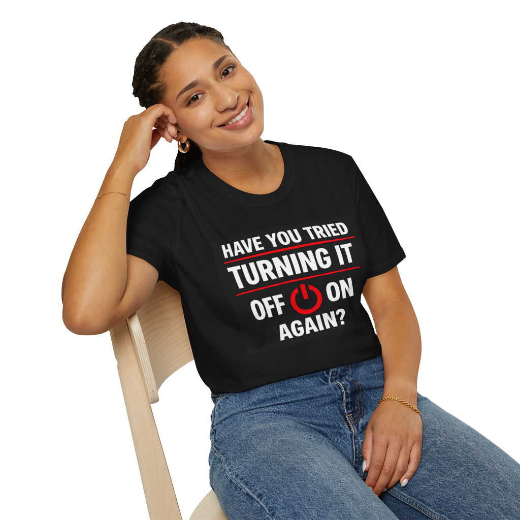 "Have You Tried Turning It Off On Again?" Funny IT T-Shirt Tech Humor Tee
