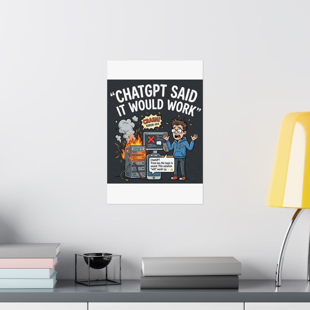 "ChatGPT Said It Would Work" Tech Humor Funny IT Matte Vertical Poster