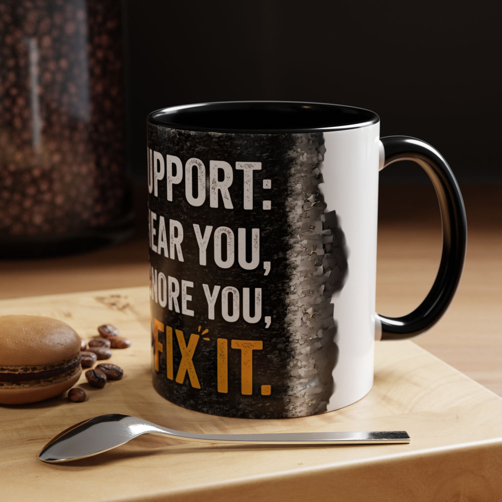 “Tech Support: We Hear You, We Ignore You, We Fix It” Funny IT Accent Mug Tech Support Humor Coffee Mug