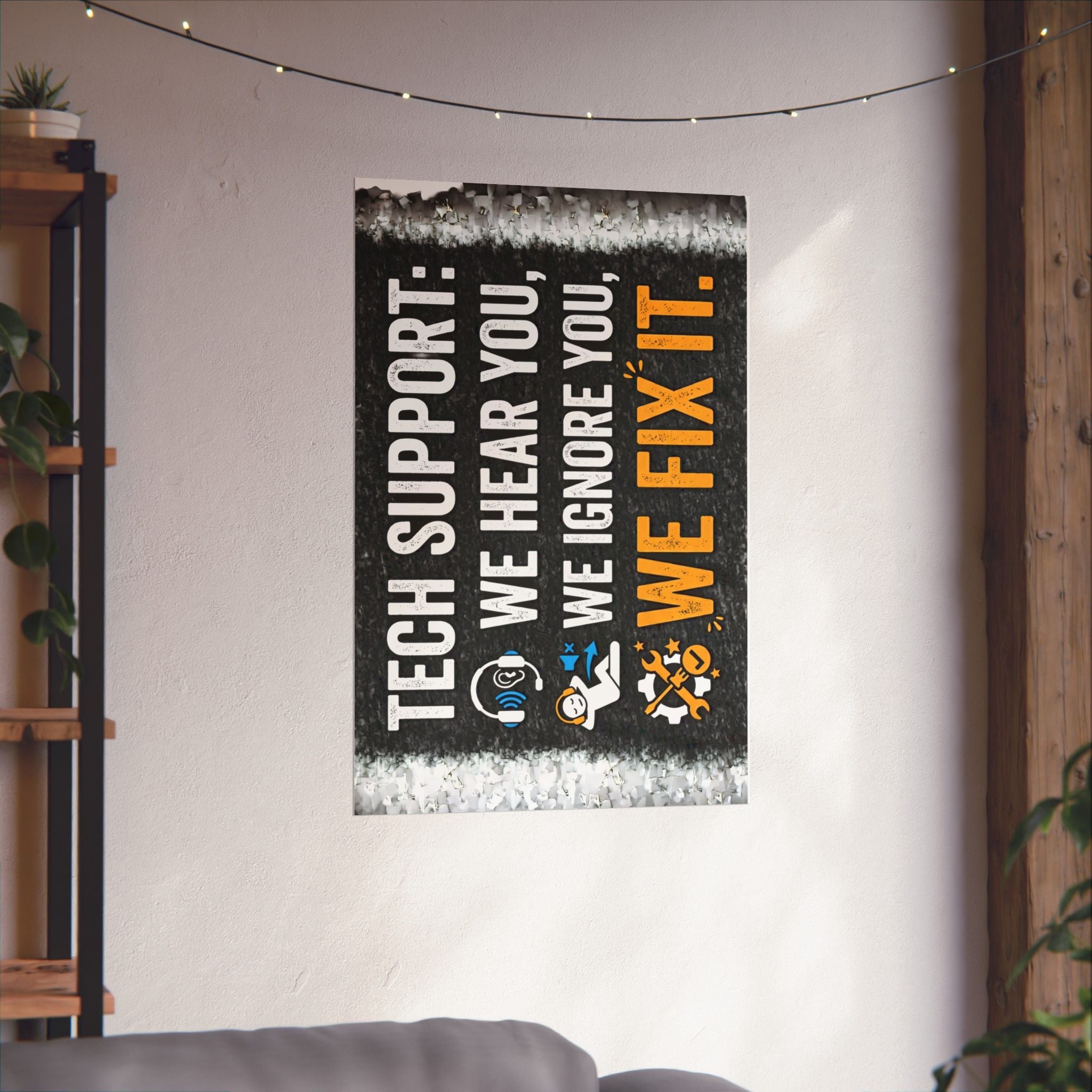 "Tech Support: We Hear You, We Ignore You, We Fix It" Tech Humor Funny IT Matte Vertical Posters