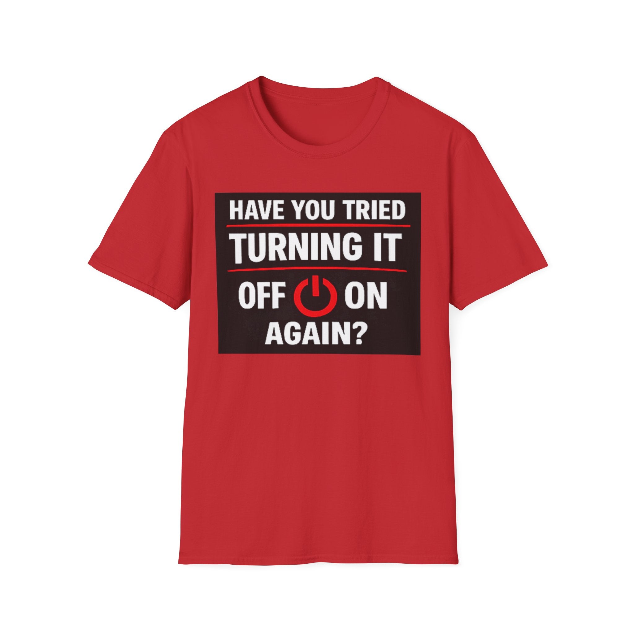 "Have You Tried Turning It Off On Again?" Funny IT T-Shirt Tech Humor Tee