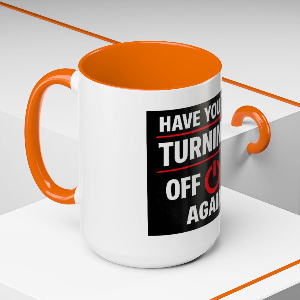 "Have You Tried Turning It Off On Again?" Accent Coffee Mug — Funny IT Tech Gift (11/15oz)