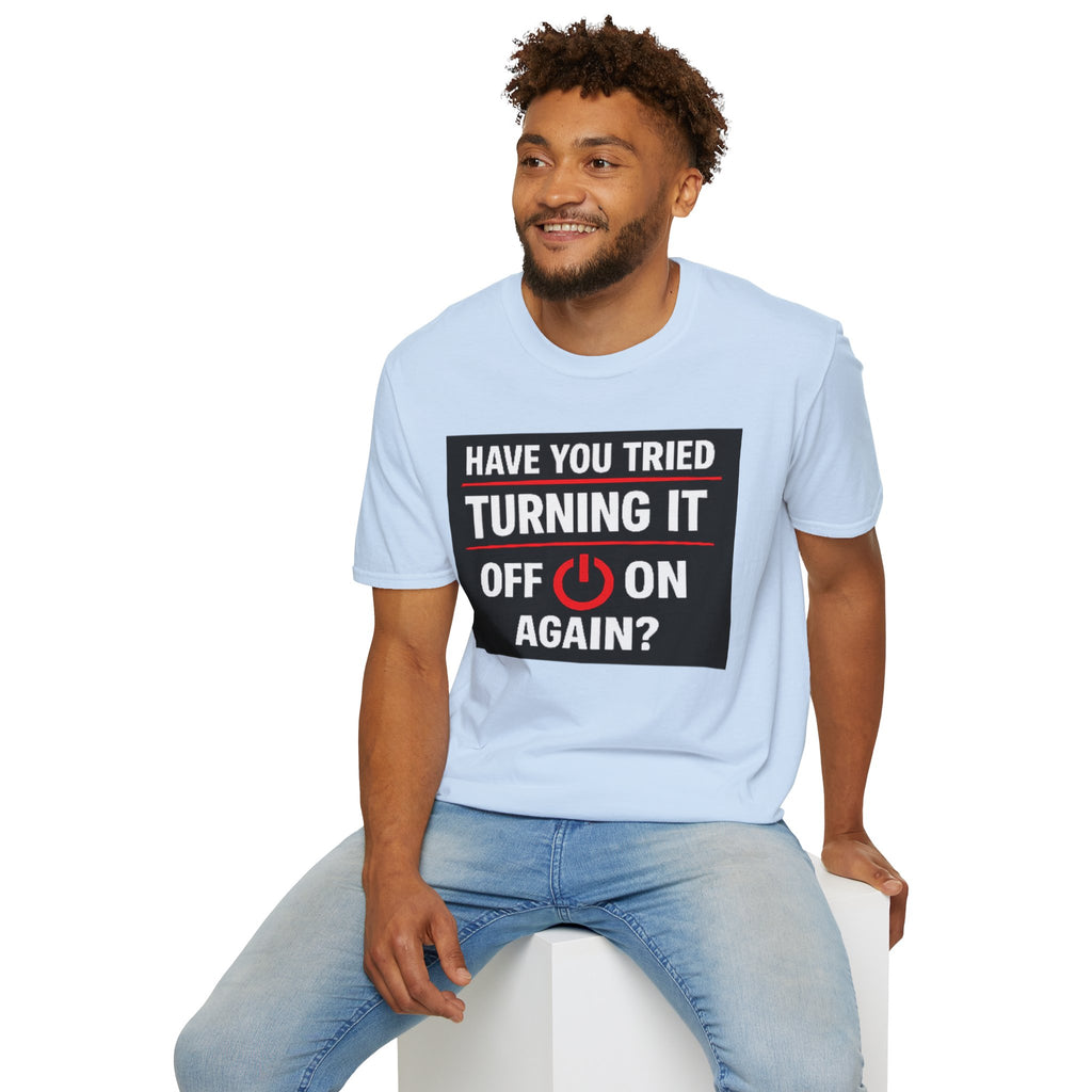 "Have You Tried Turning It Off On Again?" Funny IT T-Shirt Tech Humor Tee