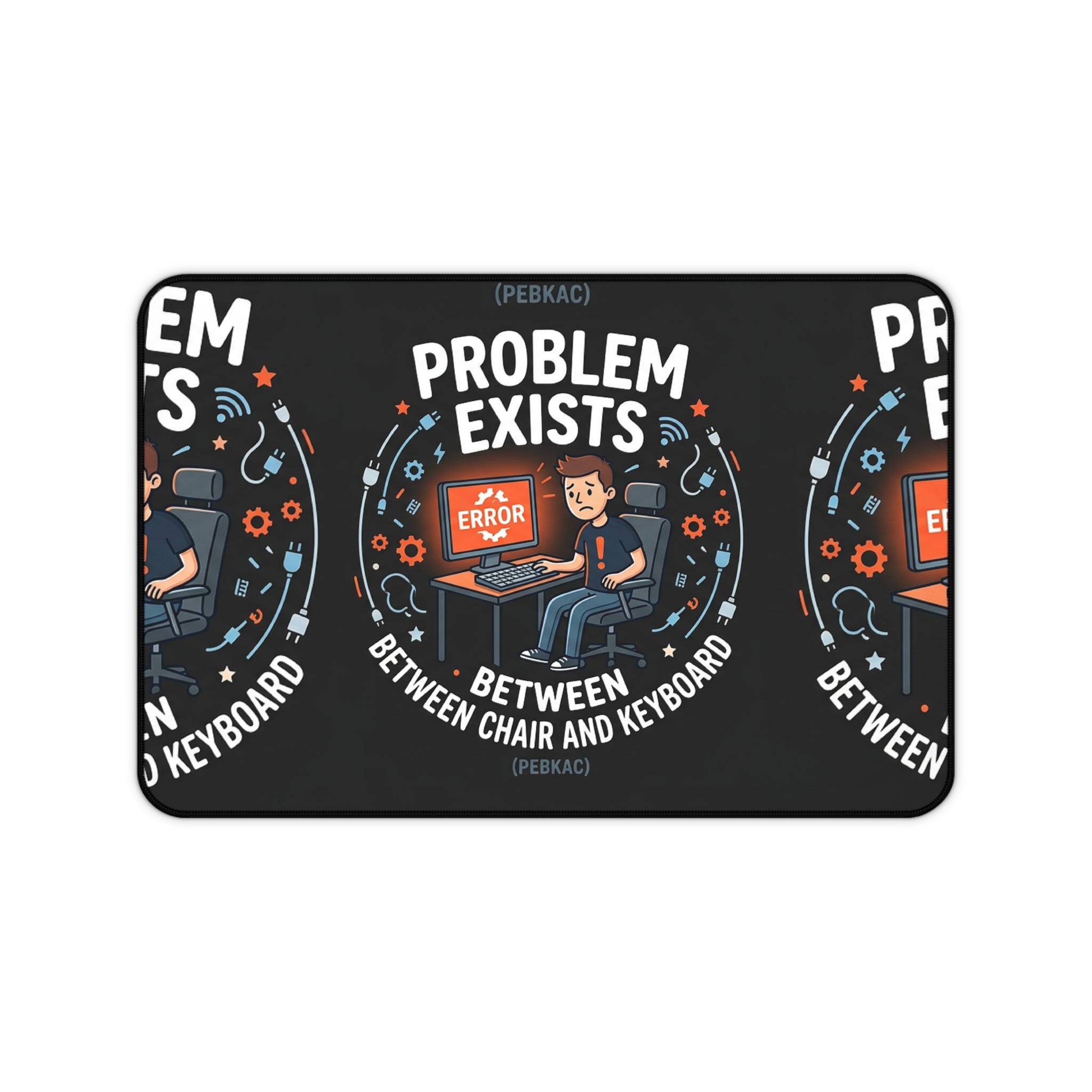 "Problem Exists Between Chair and Keyboard" Tech Humor Desk Mat – Funny IT Programmer Mouse Pad