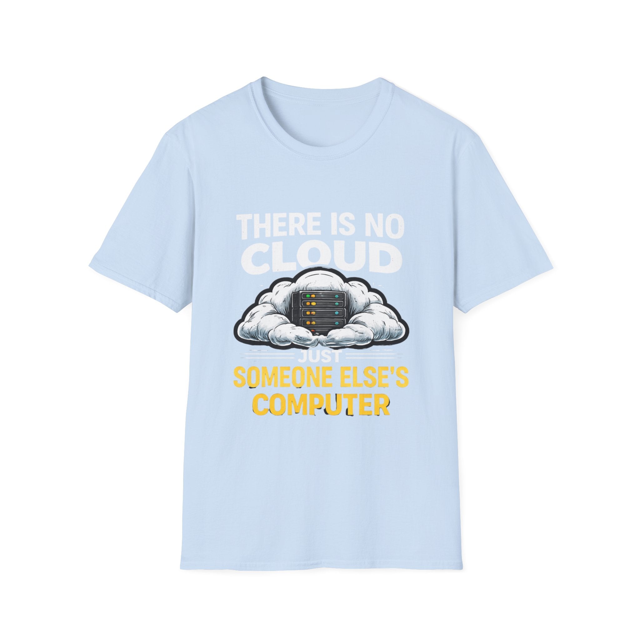 "There Is No Cloud, Just Someone Else's Computer" Funny IT Tech Humor T-Shirt