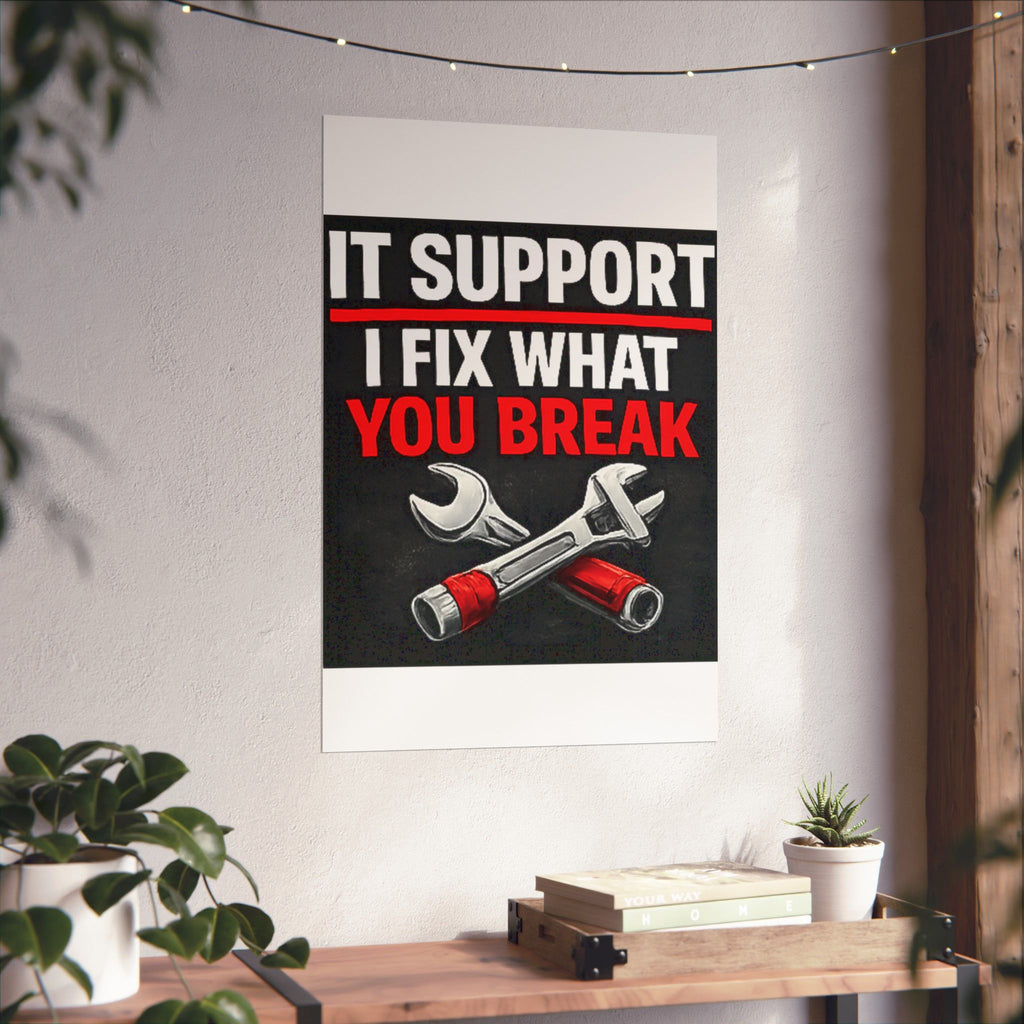 "It Support: I Fix What You Break" Tech Humor Funny IT Matte Vertical Posters