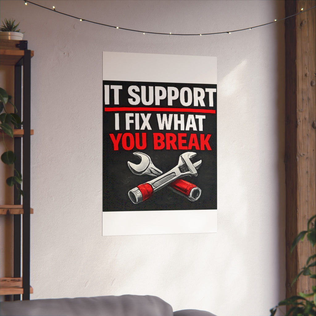"It Support: I Fix What You Break" Tech Humor Funny IT Matte Vertical Posters