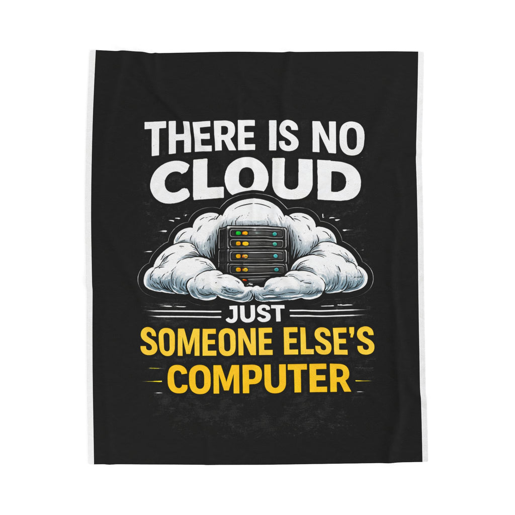 "There Is No Cloud, Just Someone Else's Computer" Tech Humor Throw Funny IT Velveteen Plush Blanket