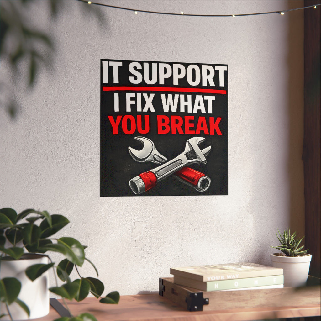 "It Support: I Fix What You Break" Tech Humor Funny IT Matte Vertical Posters