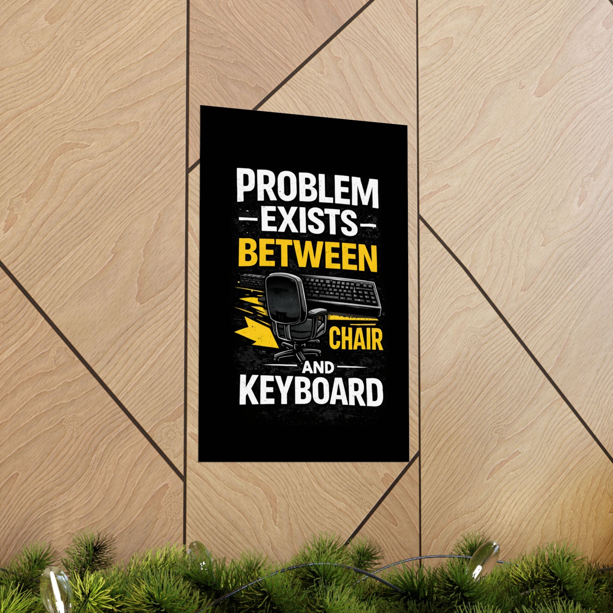 "Problem Exists Between Chair and Keyboard" Tech Humor Matte Poster — Funny IT Desk Office Wall Art