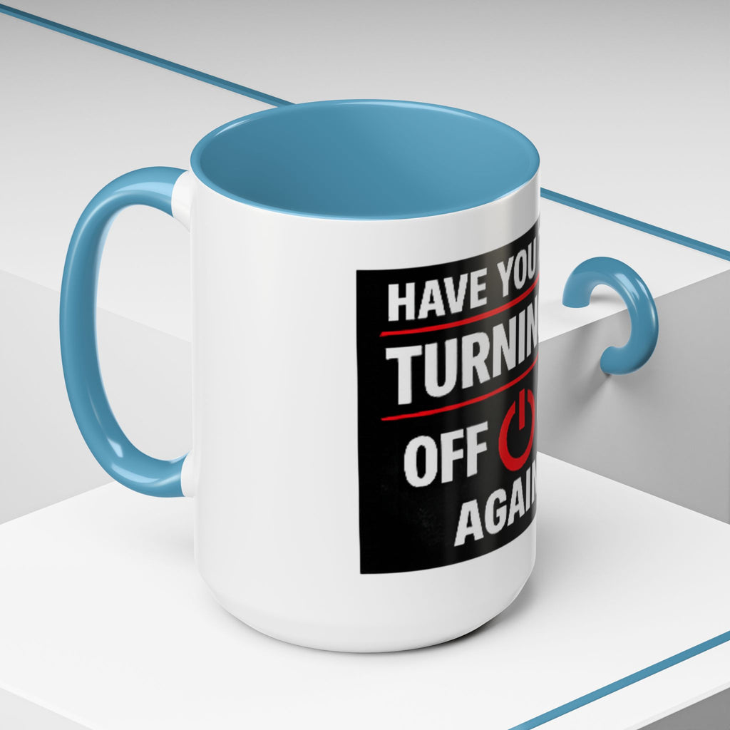 "Have You Tried Turning It Off On Again?" Accent Coffee Mug — Funny IT Tech Gift (11/15oz)
