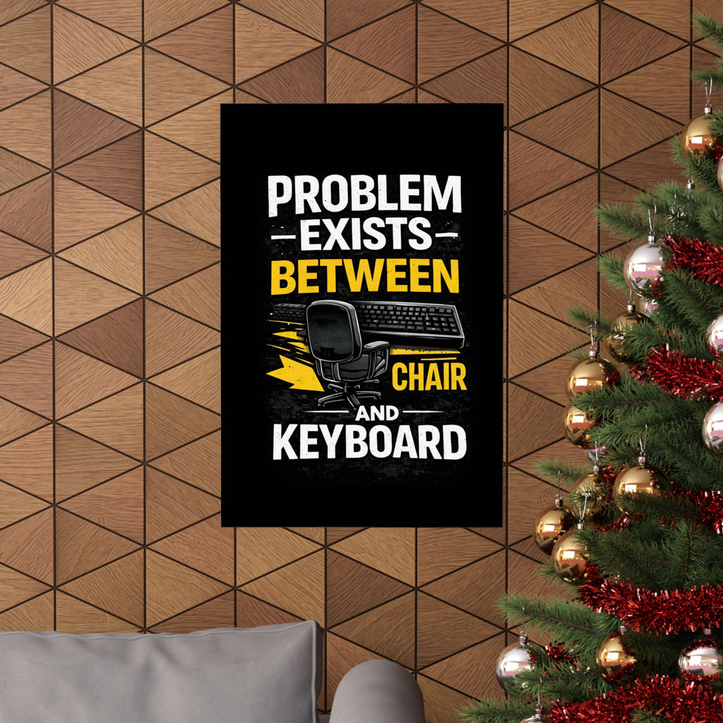 "Problem Exists Between Chair and Keyboard" Tech Humor Matte Poster — Funny IT Desk Office Wall Art