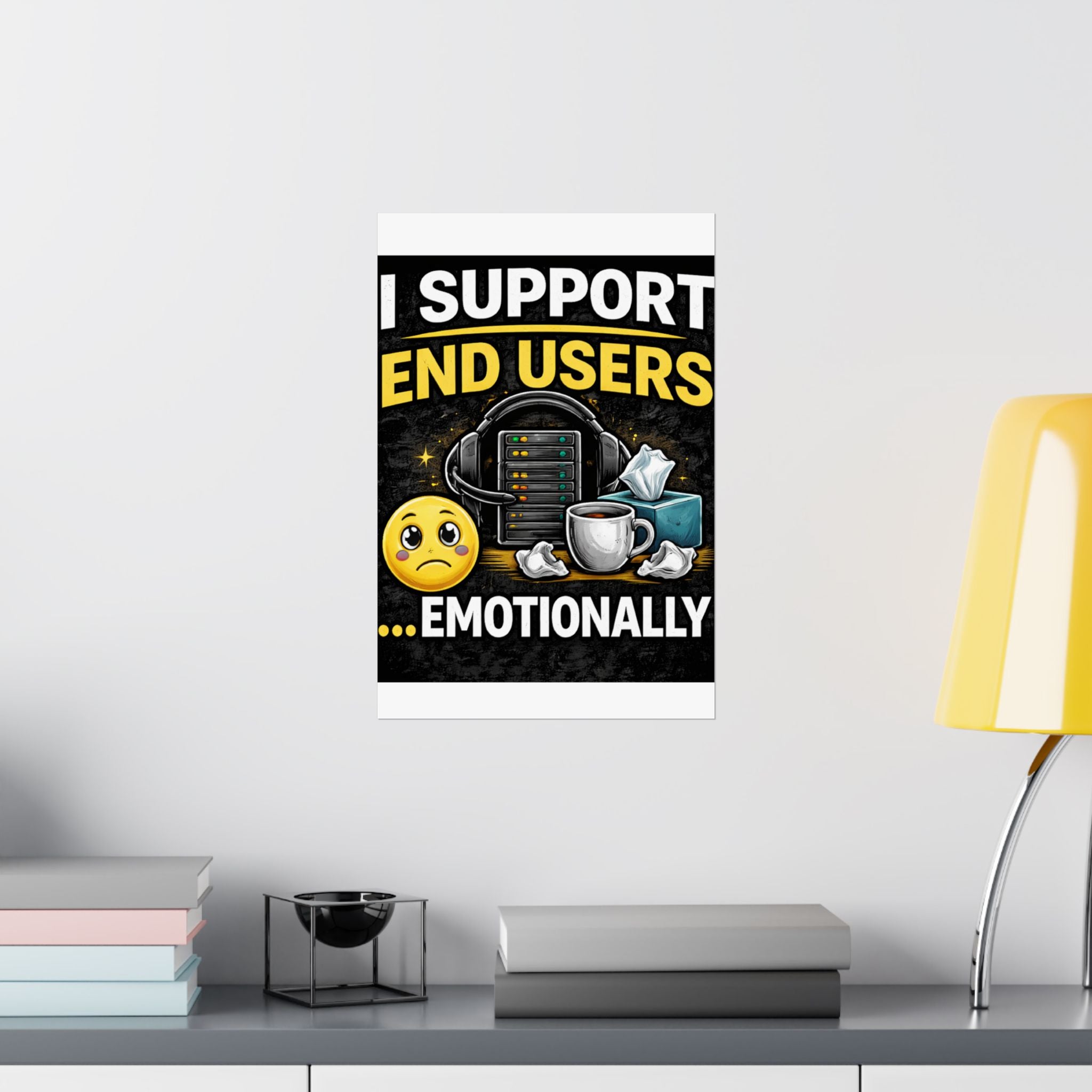 "I Support End Users.... Emotionally" Tech Humor Funny IT Matte Vertical Posters