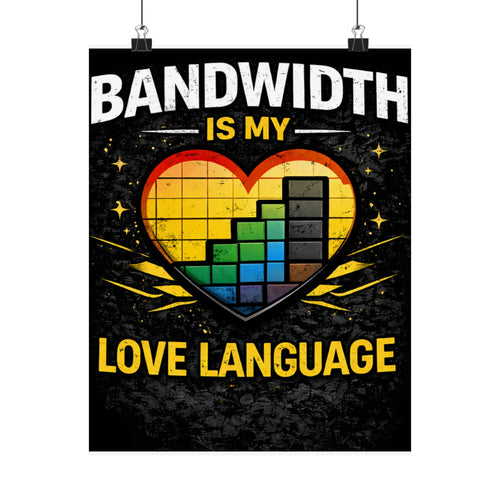 "Bandwidth is my Love Language" Geek Tech Humor Funny IT Matte Vertical Posters