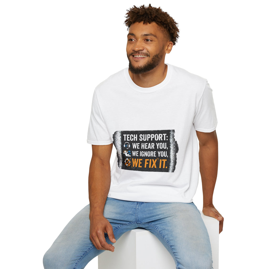 "Tech Support: We Hear You, We Ignore You, We Fix It" Funny IT T-Shirt Tech Humor Tee