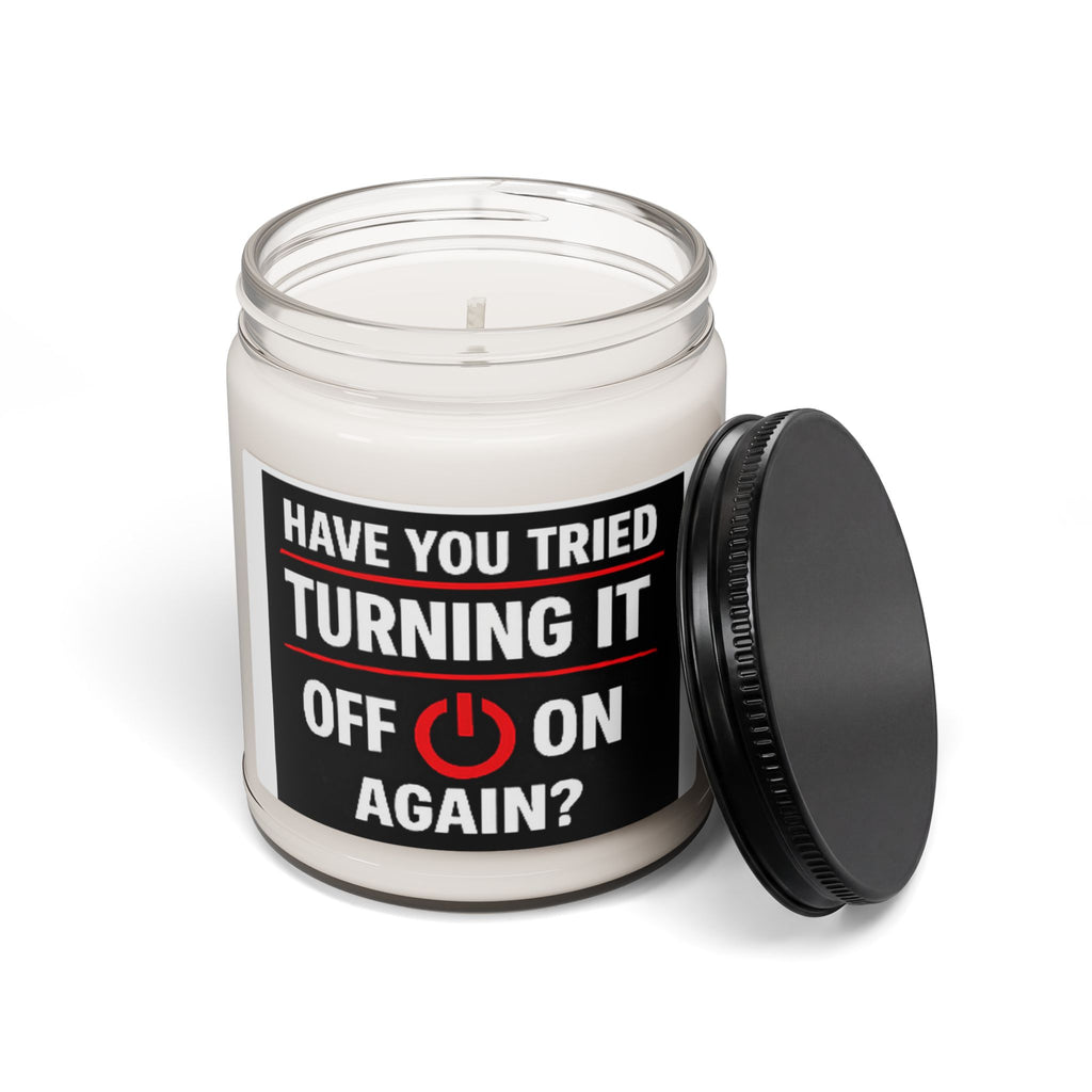 "Have You Tried Turning It Off On Again?" — 9oz Scented Soy Candle (Tech Humor)